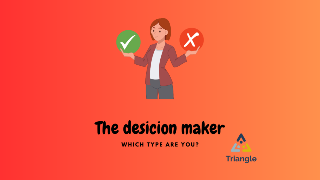 DECISION MAKER: You have a learning style where you want to solve things